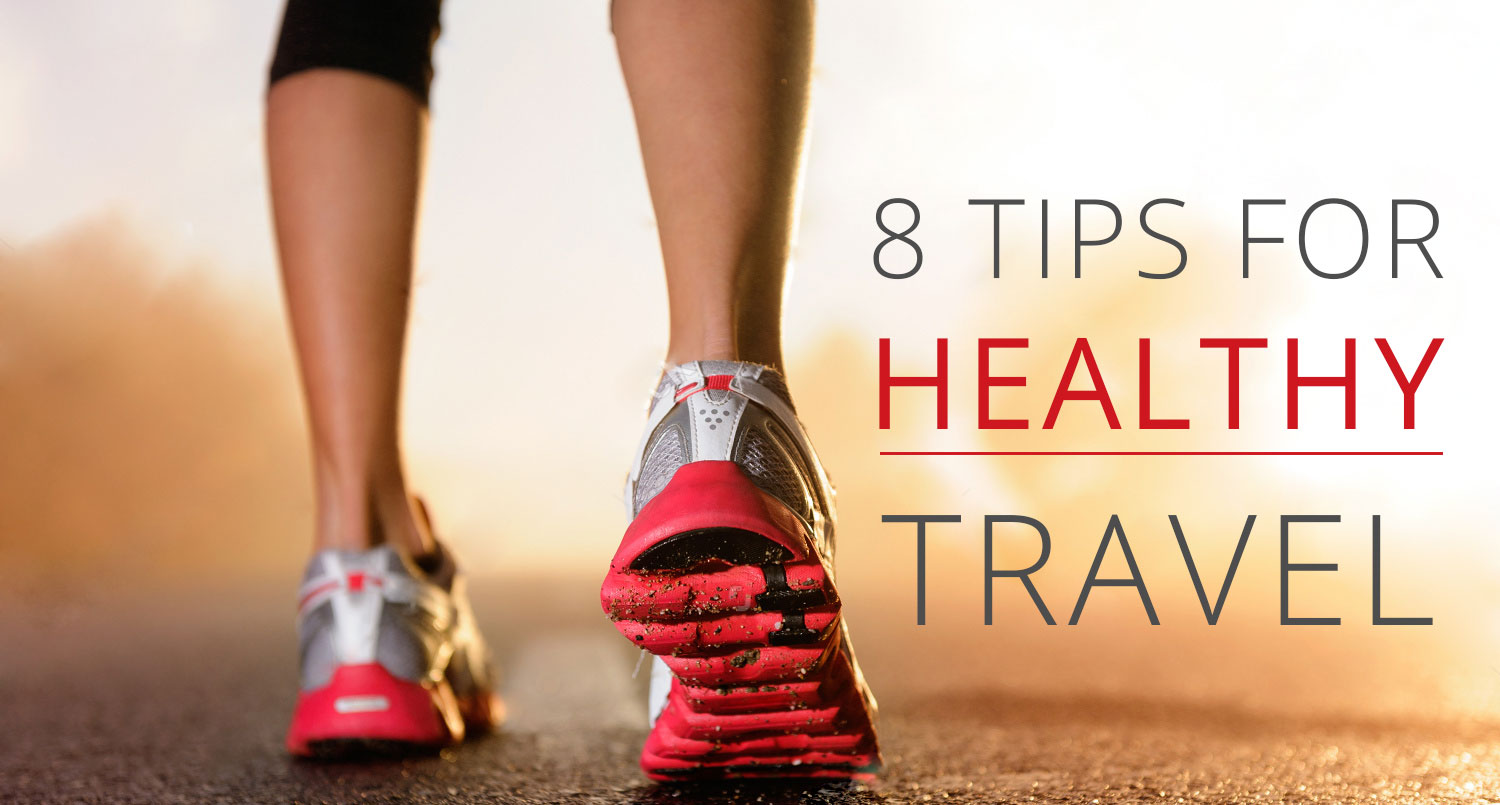 8 Tips for Healthy Travel - Orbit World Travel